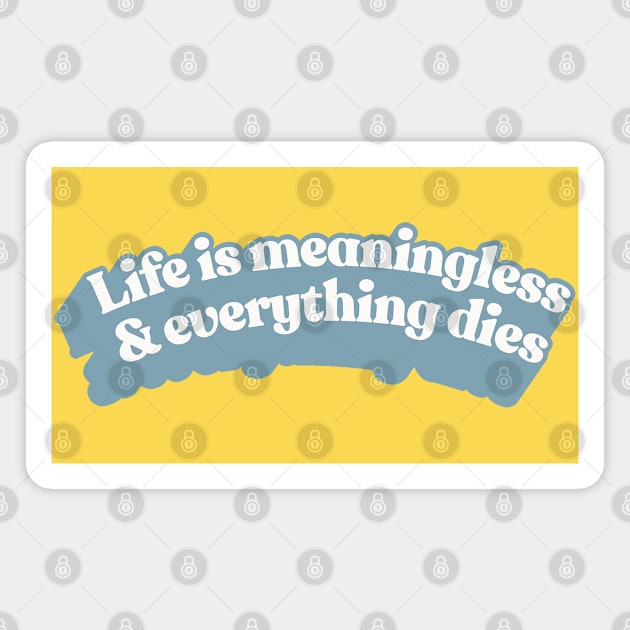 † Life Is Meaningless / Nihilist Typography † Magnet by CultOfRomance